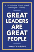 Great Leaders Are Great People: A Practical Guide to Public Service and Everyday Leadership 0578987732 Book Cover