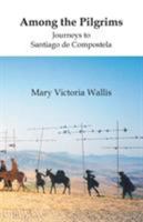 Among the Pilgrims: Journeys to Santiago de Compostela 1412007968 Book Cover