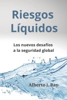 Riesgos Líquidos: Los nuevos desafíos a la seguridad global B0BGNMRDZW Book Cover