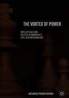 The Vortex of Power: Intellectuals and Politics in Indonesia's Post-Authoritarian Era 9811343438 Book Cover