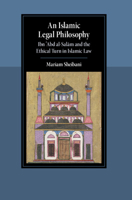 An Islamic Legal Philosophy: Ibn ?Abd al-Salam and the Ethical Turn in Islamic Law (Cambridge Studies in Islamic Civilization) 100958846X Book Cover
