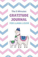 The 5 Minutes Gratitude Journal for Llama Lover: 100 Days gratitude and daily practice, spending five minutes to cultivate happiness Self care gifts for Teens who loves Llamas 1654353485 Book Cover