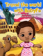 Travel the World with BabyFe: Explore the most Famous Places on Earth B09SC1RDSM Book Cover