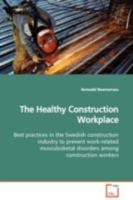 The Healthy Construction Workplace: Best practices in the Swedish construction industry to prevent work-related musculosketal disorders among construction workers 3639100794 Book Cover