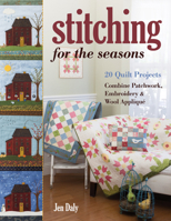 Stitching for the Seasons: 20 Quilt Projects. Combine Patchwork, Embroidery & Wool Applique 1617456713 Book Cover