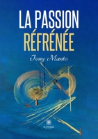 La passion réfrénée (French Edition) B0FCQ8JTD9 Book Cover