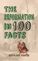 The Reformation in 100 Facts 1445651343 Book Cover