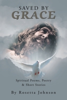 Saved by Grace: Spiritual Poems, Poetry & Short Stories 1796066559 Book Cover