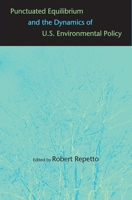 Punctuated Equilibrium and the Dynamics of U.S. Environmental Policy 0300110766 Book Cover