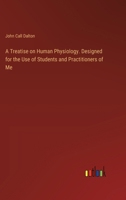 A Treatise on Human Physiology. Designed for the Use of Students and Practitioners of Me 3385377978 Book Cover