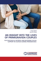 AN INSIGHT INTO THE LIVES OF PRIMIGRAVIDA COUPLES: PSYCHOLOGICAL DISTRESS AND BUFFERING SOCIAL SUPPORT IN COUPLES DURING PRIMIGRAVIDA. 6205499398 Book Cover