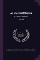 An Universal History: In Twenty-Four Books, Volume 2 1357391781 Book Cover