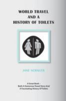 World Travel And A History Of Toilets 098046336X Book Cover