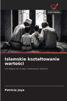 Islamskie ksztaltowanie wartosci: ich wplyw na rozwój osobowosci dziecka (Polish Edition) 6208674387 Book Cover