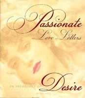Passionate Love Letters: An Anthology of Desire 1573355348 Book Cover