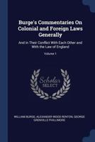 Burge's Commentaries on Colonial and Foreign Laws Generally: And in Their Conflict with Each Other and with the Law of England, Volume 1 1017677212 Book Cover