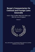 Burge's Commentaries on Colonial and Foreign Laws Generally: And in Their Conflict with Each Other and with the Law of England, Volume 1 1376609703 Book Cover