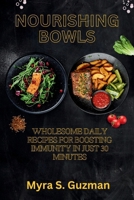 Nourishing Bowls: Wholesome Daily Recipes for Boosting Immunity in Just 30 Minutes B0CSN316FJ Book Cover