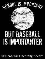 School Is Important But Baseball Is Importanter: 100 baseball scoring sheets (8.5x11) 1093398396 Book Cover