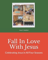 Fall In Love With Jesus: Celebrating Jesus in All Four Seasons B09BC9NYX1 Book Cover