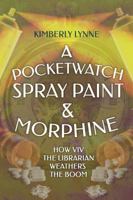 A Pocket Watch, Spray Paint & Morphine: How Viv the Librarian Weathers the Boom 1948036045 Book Cover