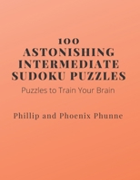 100 Astonishing Intermediate Sudoku Puzzles: Puzzles to Train Your Brain B08CWD698W Book Cover