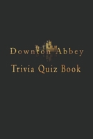 Downton Abbey: Trivia Quiz Book B08PQMH5ZM Book Cover