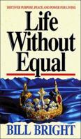 Life Without Equal: Discover Purpose, Peace and Power for Living 1563990113 Book Cover