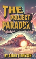 The Project Paradox: A Gripping Sci-Fi Adventure of Mystery, Survival, and the Unknown B0DXWXR2TB Book Cover