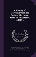 A History Of Maryland: Upon The Basis Of McSherry 1175562254 Book Cover