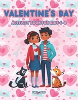 Valentine's Day Activity Book For Kids Ages 4 - 8: Fun Activities For Children Featuring Coloring Pages, Mazes, Connect the Dots, Cut & Paste | Discover Love, Learn, Create B0CS3TW87Z Book Cover