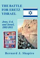 The Battle for Eretz Yisrael: Jews, G-D and Israel, 1992-2011 1462006531 Book Cover