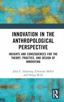 Innovation in the Anthropological Perspective: Insights and Consequences for the Theory, Practice, and Design of Innovating 1032139498 Book Cover