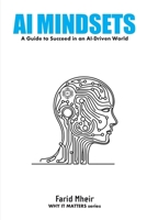 AI Mindset: Mastering the Skills, Habits, and Strategies to Lead in an AI-Driven World (WHY IT MATTERS) B0DZ9Y42YX Book Cover