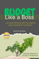 Budget Like a Boss: La Guía Directa del Tío Aaron para Dominar Tu Dinero (The BRIGHTPathU Financial Discovery System) (Spanish Edition) B0F1Z4S1PP Book Cover
