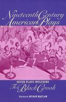 Nineteenth Century American Plays: Seven Plays Including The Black Crook 1557834644 Book Cover