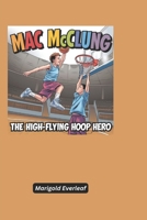 Mac McClung: The High-Flying Hoop Hero B0DXK2P8KC Book Cover