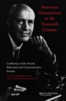 American Neuroscience in the Twentieth Century: Confluence of the Neural, Behavioral and Communicative Streams 9026519389 Book Cover