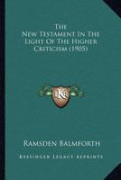 The New Testament in The Light of The Higher Criticism 0548723222 Book Cover