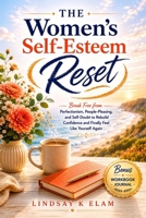 The Women's Self-Esteem Reset: Break Free from Perfectionism, People-Pleasing, and Self-Doubt to Rebuild Confidence and Finally Feel Like Yourself Aga B0H9BYH75V Book Cover