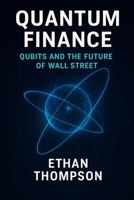Quantum Finance: Qubits and the Future of Wall Street B0F5BQ5QMR Book Cover