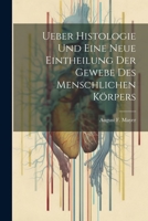 Ueber Histologie Und Eine Neue Eintheilung Der Gewebe Des Menschlichen K�rpers 1021278459 Book Cover