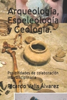 Arqueología, Espeleología y Geología.: Posibilidades de colaboración interdisciplinaria (Spanish Edition) 1698518978 Book Cover