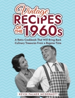 Vintage Recipes of the 1960s: A Retro Cookbook That Will Bring Back Culinary Treasures From a Bygone Time (Vintage and Retro Cookbooks) B0CNZKDQ8P Book Cover