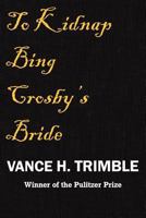 To Kidnap Bing Crosby's Bride 1478299797 Book Cover