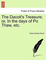 The Dacoit's treasure, or, In the days of Po Thaw: a story of adventure in Burma 1241217130 Book Cover