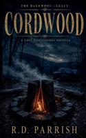 Cordwood (Darkwood Legacy: Lost Confessions) B0HHTKNSBY Book Cover