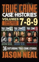 True Crime Case Histories - (Books 7, 8, & 9): 36 Disturbing True Crime Stories 1956566317 Book Cover
