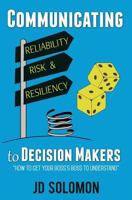 Communicating Reliability, Risk and Resiliency to Decision Makers 0998959405 Book Cover