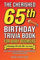The Cherished 65th Birthday Trivia Book for Baby Boomers: A Nostalgic Gift with 350+ Fun Facts, Brain Teasers, Quizzes and Memory Lane Challenges for ... Year Olds (Birthday Gifts for Men and Women) 1955935912 Book Cover